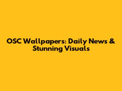 OSC Wallpapers: Daily News & Stunning Visuals