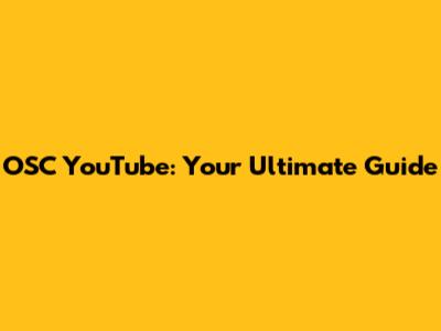 OSC YouTube: Your Ultimate Guide