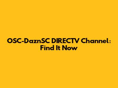 OSC-DaznSC DIRECTV Channel: Find It Now