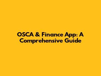OSCA & Finance App: A Comprehensive Guide