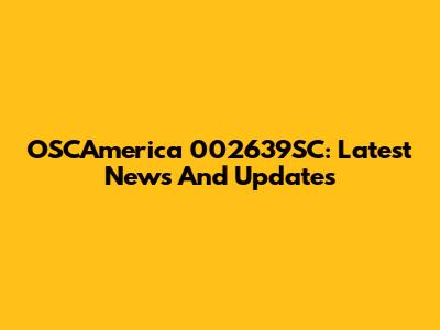 OSCAmerica 002639SC: Latest News And Updates