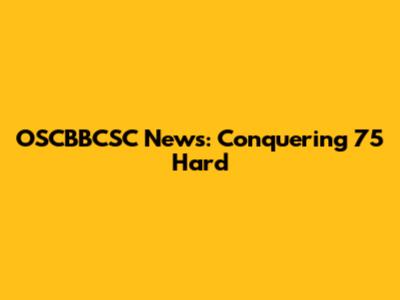 OSCBBCSC News: Conquering 75 Hard