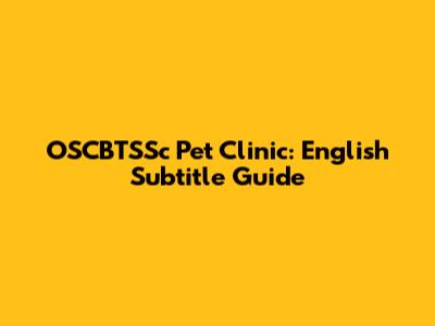 OSCBTSSc Pet Clinic: English Subtitle Guide