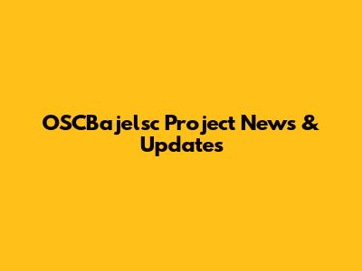 OSCBajelsc Project News & Updates
