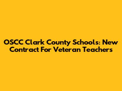 OSCC Clark County Schools: New Contract For Veteran Teachers