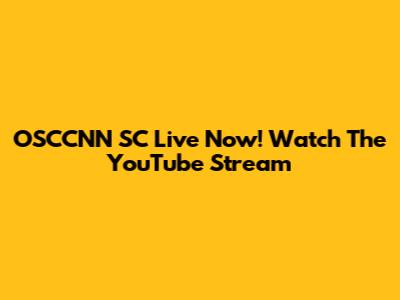 OSCCNN SC Live Now! Watch The YouTube Stream