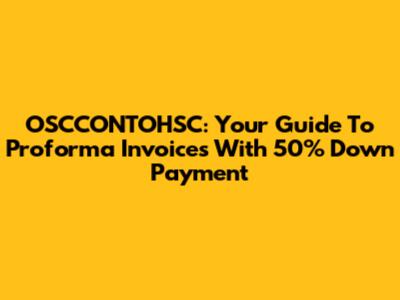 OSCCONTOHSC: Your Guide To Proforma Invoices With 50% Down Payment