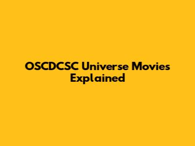 OSCDCSC Universe Movies Explained