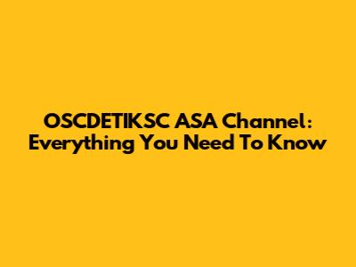 OSCDETIKSC ASA Channel: Everything You Need To Know