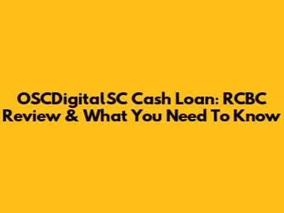 OSCDigitalSC Cash Loan: RCBC Review & What You Need To Know