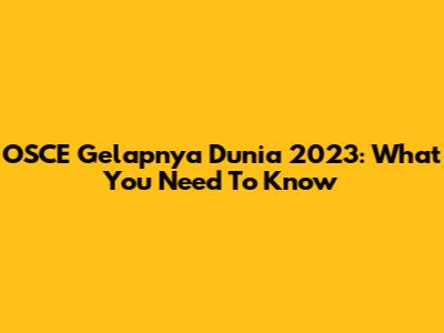 OSCE Gelapnya Dunia 2023: What You Need To Know