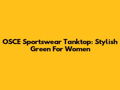 OSCE Sportswear Tanktop: Stylish Green For Women