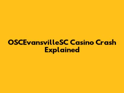 OSCEvansvilleSC Casino Crash Explained