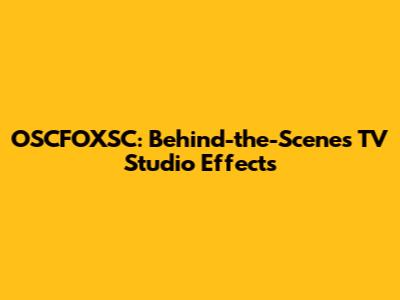 OSCFOXSC: Behind-the-Scenes TV Studio Effects