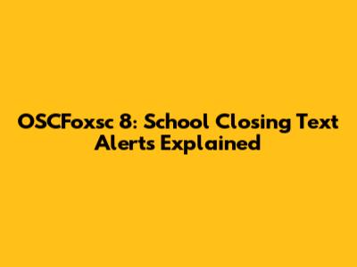 OSCFoxsc 8: School Closing Text Alerts Explained