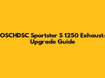 OSCHDSC Sportster S 1250 Exhaust: Upgrade Guide
