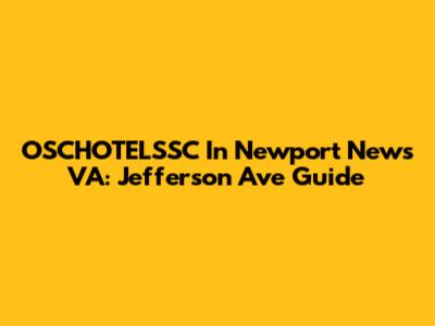 OSCHOTELSSC In Newport News VA: Jefferson Ave Guide
