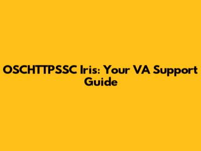OSCHTTPSSC Iris: Your VA Support Guide