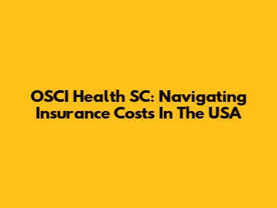 OSCI Health SC: Navigating Insurance Costs In The USA