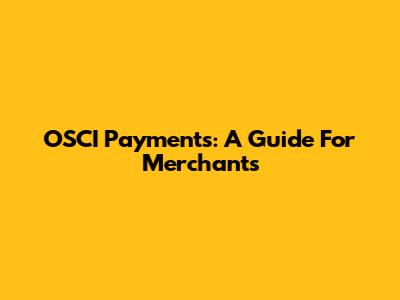 OSCI Payments: A Guide For Merchants