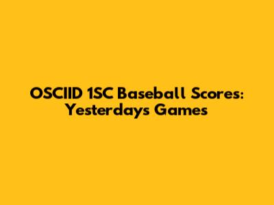 OSCIID 1SC Baseball Scores: Yesterday's Games