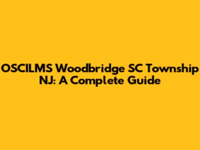 OSCILMS Woodbridge SC Township NJ: A Complete Guide