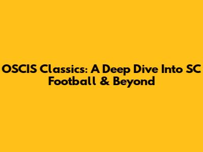OSCIS Classics: A Deep Dive Into SC Football & Beyond