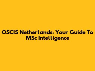 OSCIS Netherlands: Your Guide To MSc Intelligence