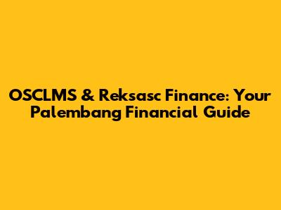 OSCLMS & Reksasc Finance: Your Palembang Financial Guide