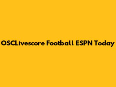 OSCLivescore Football ESPN Today