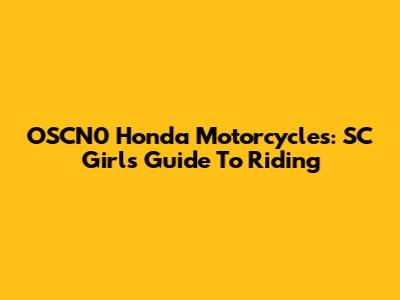 OSCN0 Honda Motorcycles: SC Girls' Guide To Riding