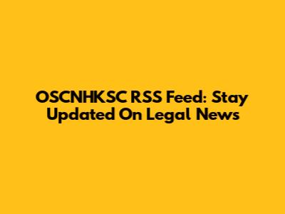 OSCNHKSC RSS Feed: Stay Updated On Legal News