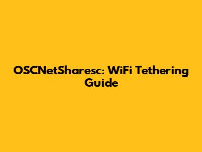 OSCNetSharesc: WiFi Tethering Guide