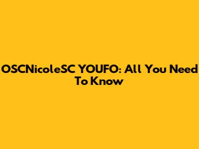 OSCNicoleSC YOUFO: All You Need To Know