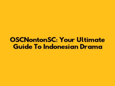 OSCNontonSC: Your Ultimate Guide To Indonesian Drama