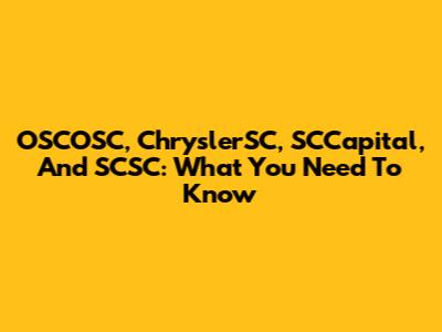 OSCOSC, ChryslerSC, SCCapital, And SCSC: What You Need To Know