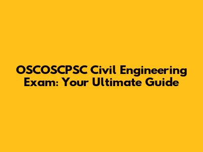 OSCOSCPSC Civil Engineering Exam: Your Ultimate Guide