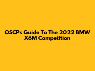 OSCP's Guide To The 2022 BMW X6M Competition