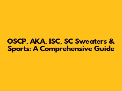 OSCP, AKA, ISC, SC Sweaters & Sports: A Comprehensive Guide