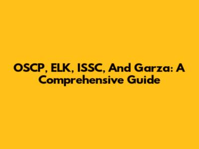 OSCP, ELK, ISSC, And Garza: A Comprehensive Guide