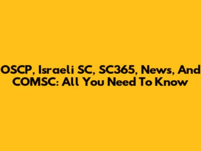 OSCP, Israeli SC, SC365, News, And COMSC: All You Need To Know