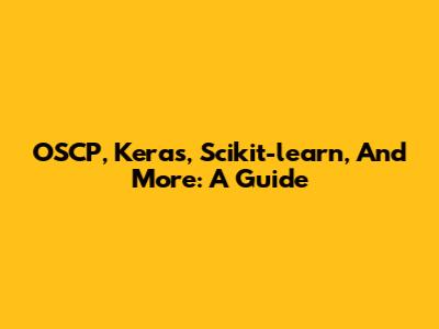 OSCP, Keras, Scikit-learn, And More: A Guide