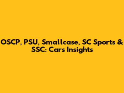 OSCP, PSU, Smallcase, SC Sports & SSC: Car's Insights