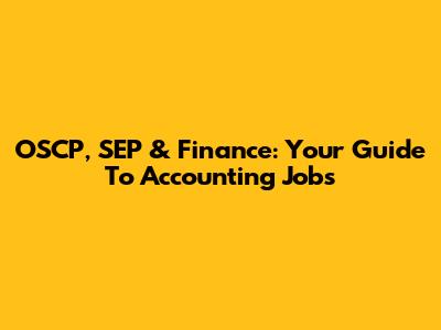 OSCP, SEP & Finance: Your Guide To Accounting Jobs