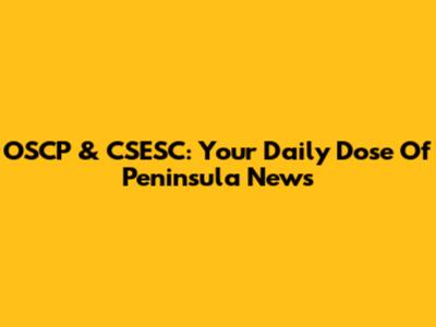 OSCP & CSESC: Your Daily Dose Of Peninsula News