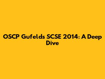 OSCP Gufeld's SCSE 2014: A Deep Dive