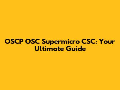 OSCP OSC Supermicro CSC: Your Ultimate Guide