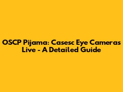 OSCP Pijama: Casesc Eye Cameras Live - A Detailed Guide