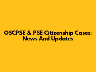 OSCPSE & PSE Citizenship Cases: News And Updates