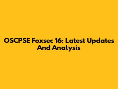 OSCPSE Foxsec 16: Latest Updates And Analysis